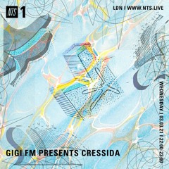 GiGi FM Presents Cressida ~ NTS 3.03.2021