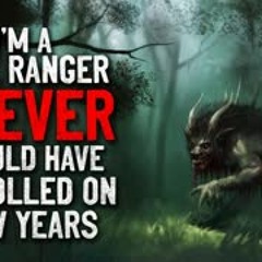 "I'm a Park Ranger, I Never Should have Patrolled on New Years" Creepypasta