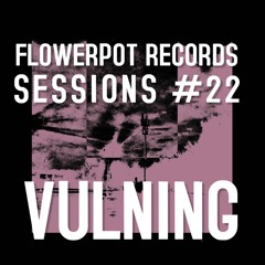 Flowerpot Records Session #22: Vulning