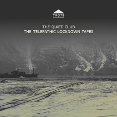TR079 - The Quiet Club - The Telepathic Lockdown Tapes [excerpt]
