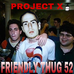 FRIENDLY THUG 52 - No Gletcher Gang (PROJECT X remix)