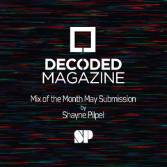 Decoded Magazine Mix of the Month May Submission – Shayne Pilpel