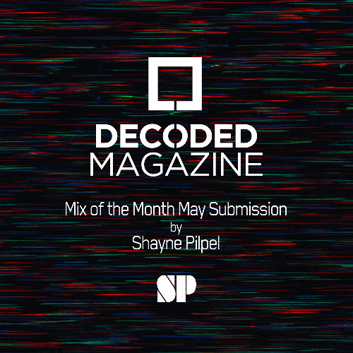 Decoded Magazine Mix of the Month May Submission – Shayne Pilpel