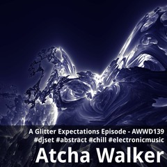 A Glitter Expectations Episode - AWWD139 - djset - abstract - chill - electronic music