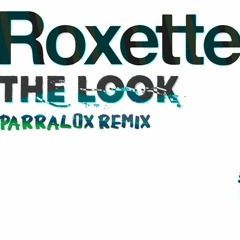 Roxette - The Look (Parralox Remix)