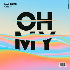 Max Oazo - Oh My (Extended Mix)
