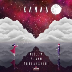KANAA - NUCLEYA ft 2jaym & sublahshini