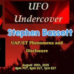 UFO Undercover - UAP_ET Phenomena and Disclosure with Stephen Bassett
