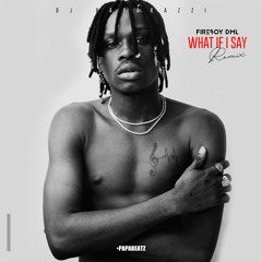 Fireboy DML x DJ Paparazzi - What If I Say (Remix)