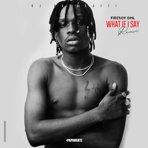 Fireboy DML x DJ Paparazzi - What If I Say (Remix)