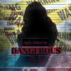 Dangerous Pt.3 Ft. Tiamondd, Balenci, BigZhe, Thee Sama, It’s.Zay