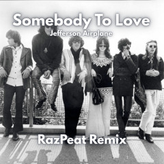 Jefferson Airplane - Somebody To Love (RazPeat Remix)