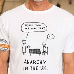 Would You Like Some Tea No Anarchy In The Uk Shirt