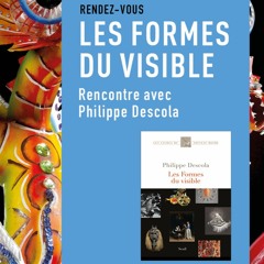 Les Formes du visible - Rencontre avec Philippe Descola