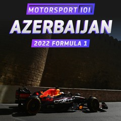 Episode #372: 2022 Formula 1 Azerbaijan Grand Prix Report