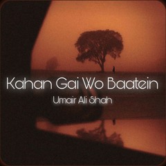 Kahan Gai Wo Batein - Umair Ali Shah