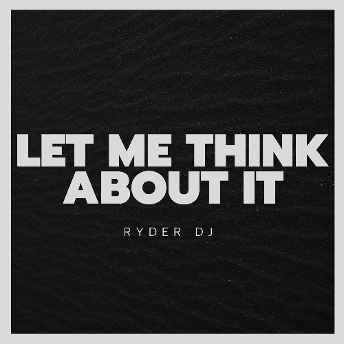 Let Me Think About It [FREE DOWNLOAD]