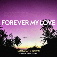 Ed Sheeran & J Balvin - Forever My Love (Reggae Remix) [Dus Music X Makz Corsio]