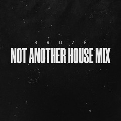 BROZÉ Not Another House Mix