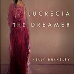[Read] EPUB KINDLE PDF EBOOK Lucrecia the Dreamer: Prophecy, Cognitive Science, and t