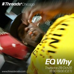 EQ Why (Threads*CHICAGO) - 29-Oct-20