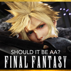 Should Final Fantasy DOWNGRADE to AA? | State of the Arc Podcast