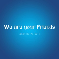 We are your friends - Justice (Anatole Py Remix)