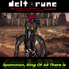 [DELTARUNE: The x22 Same Puppet] Spammon, King Of All There Is