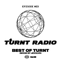 TURNT Radio #03 - Best of TURNT (Mixed by dEVOLVE)