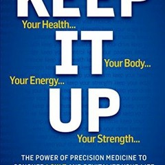 View [EBOOK EPUB KINDLE PDF] Keep It Up: The Power of Precision Medicine to Conquer L