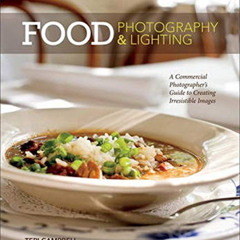 [ACCESS] EPUB 💚 Food Photography & Lighting: A Commercial Photographer's Guide to Cr