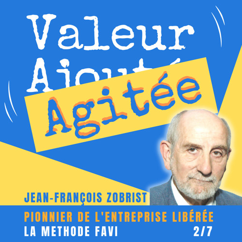 20. Jean-François ZOBRIST, pionnier de l'entreprise libérée : La méthode FAVI