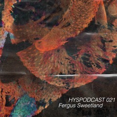 HYSPODCAST 021 — Fergus Sweetland