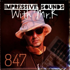 Mr.K Impressive Sounds Radio Nova Vol.847 (30.04.2024)