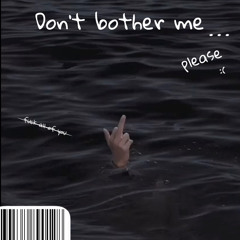 Don't bother me