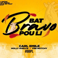 Bat Bravo Pou Li - Carl Emile Feat Holly Guelce And Fre Notchy
