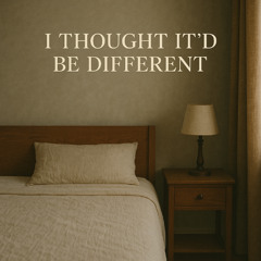 I Thought It’d Be Different