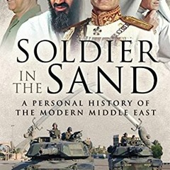 Read EBOOK 📍 Soldier in the Sand: A Personal History of the Modern Middle East by  S