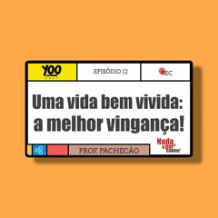 Uma vida bem vivida: a melhor vingança!