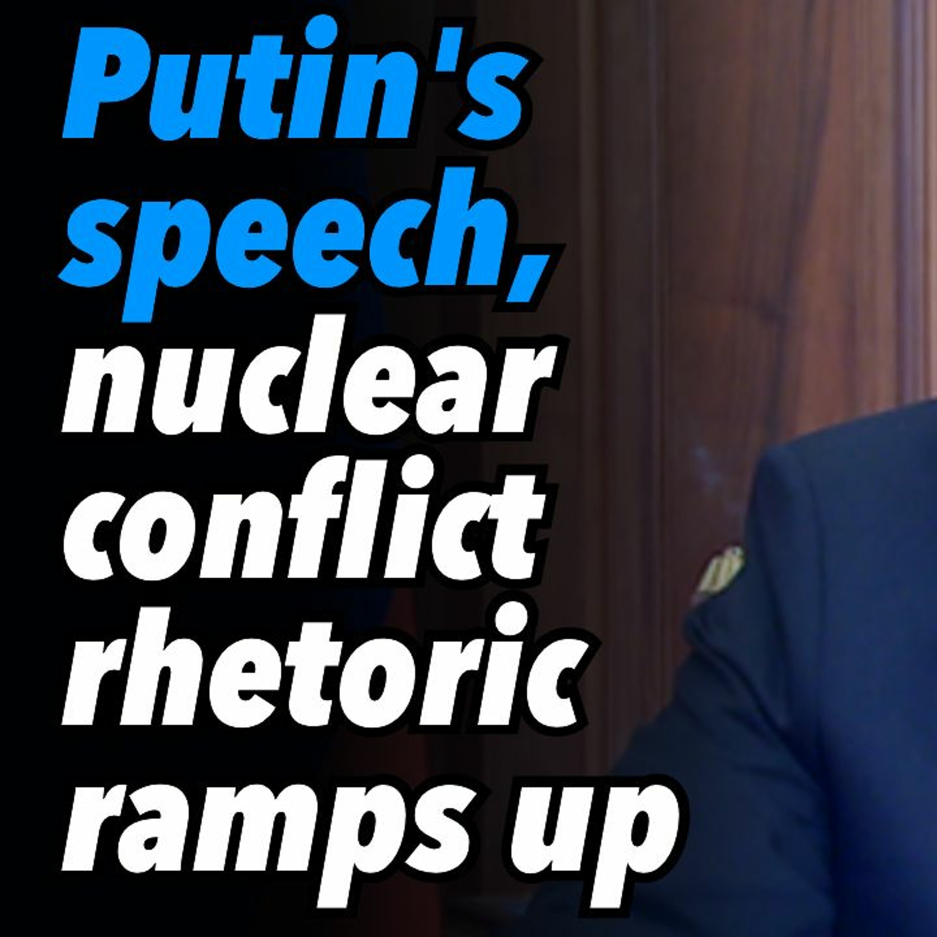 Putin's speech, nuclear conflict rhetoric ramps up