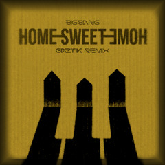 Home Sweet Home - Big Bang (Gaztik Remix)