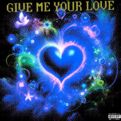 Give me your love