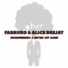 FARRUKO & ALICE DEEJAY - El Incomprendido x Better Off Alone (Mashup)