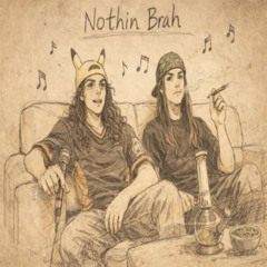 Nothin Brah ft Sesh Gremlin [DrxpDeadProd]