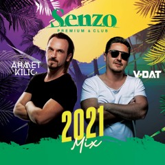 AHMET KILIC and V-DAT - SENZO 2021 Mix