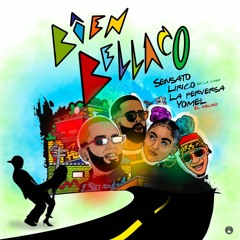 BIEN BELLACO ft. Lirico en la casa, La Perversa, Yomel El Meloso
