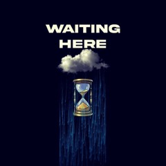 Waiting Here