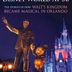 [Get] [PDF EBOOK EPUB KINDLE] Disney World at 50: The Stories of How Walt's Kingdom B