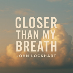 Closer Than My Breath