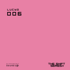 The Shift Series Mix 006 - Lucyd
